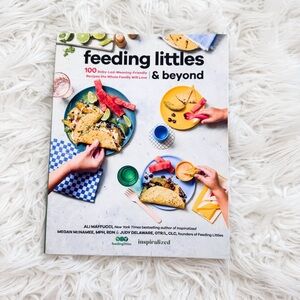 Feeding Littles and Beyond: 100 Baby-Led-Weaning-Friendly Recipes